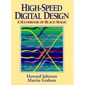 High Speed Digital Design: A Handbook of Black Magic -- Howard Johnson